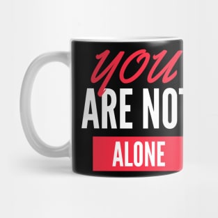 you are not alone tshirt Mug